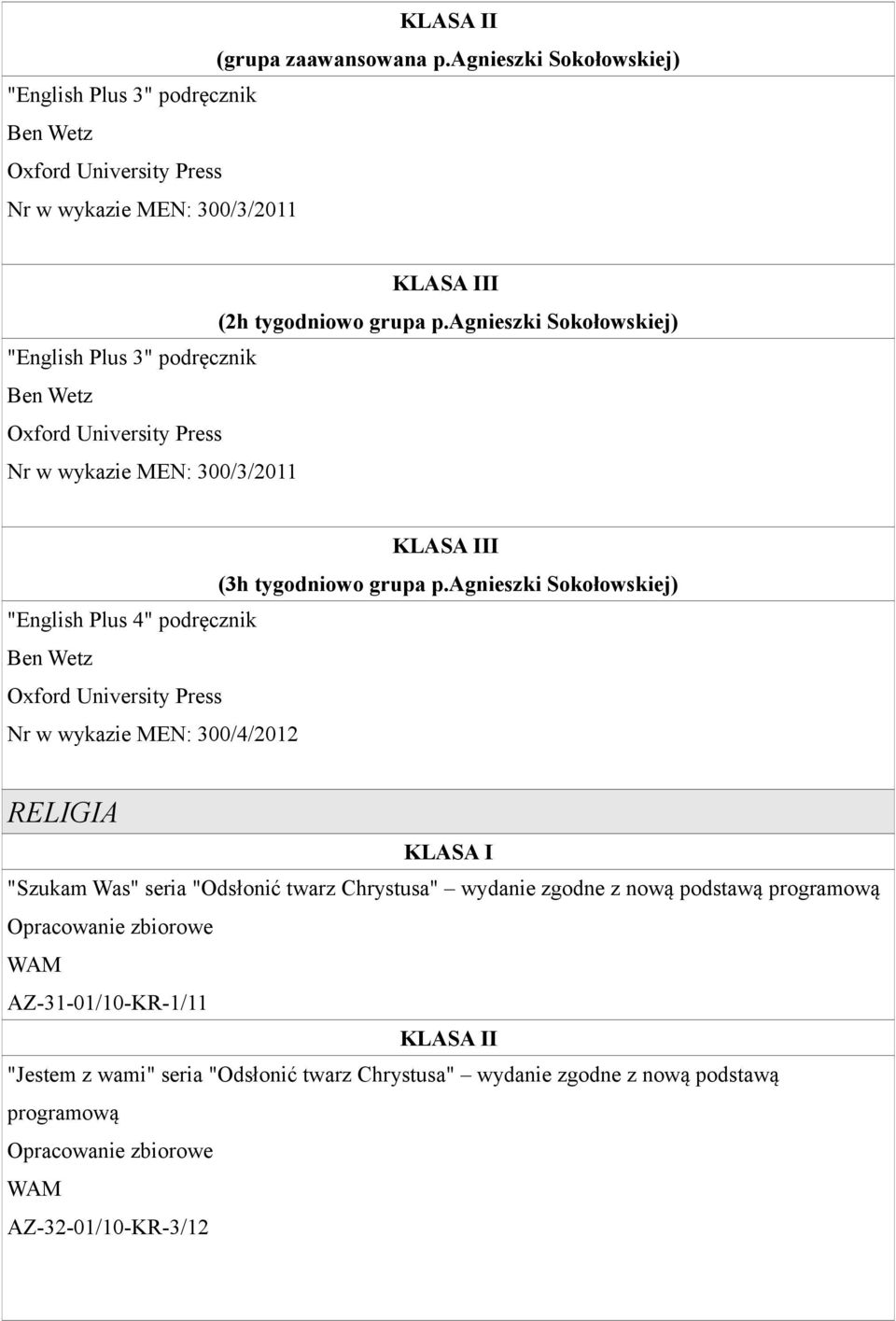 agnieszki Sokołowskiej) "English Plus 4" podręcznik Nr w wykazie MEN: 300/4/2012 RELIGIA "Szukam Was" seria "Odsłonić twarz Chrystusa" wydanie