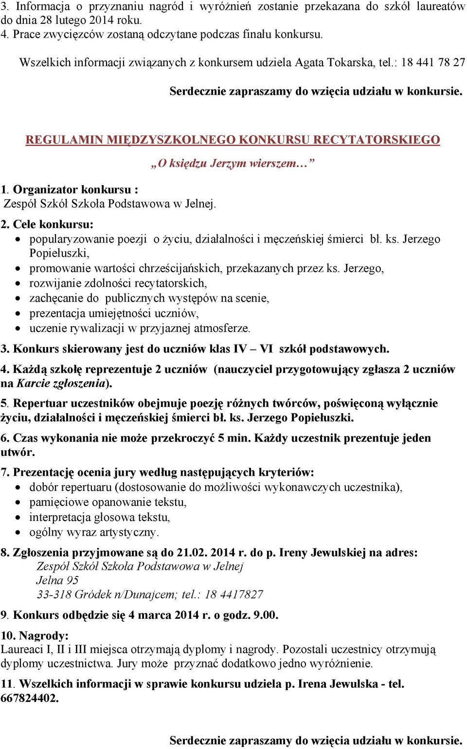 Organizator konkursu : Zespół Szkół Szkoła Podstawowa w Jelnej. O księdzu Jerzym wierszem 2. Cele konkursu: popularyzowanie poezji o życiu, działalności i męczeńskiej śmierci bł. ks. Jerzego Popiełuszki, promowanie wartości chrześcijańskich, przekazanych przez ks.