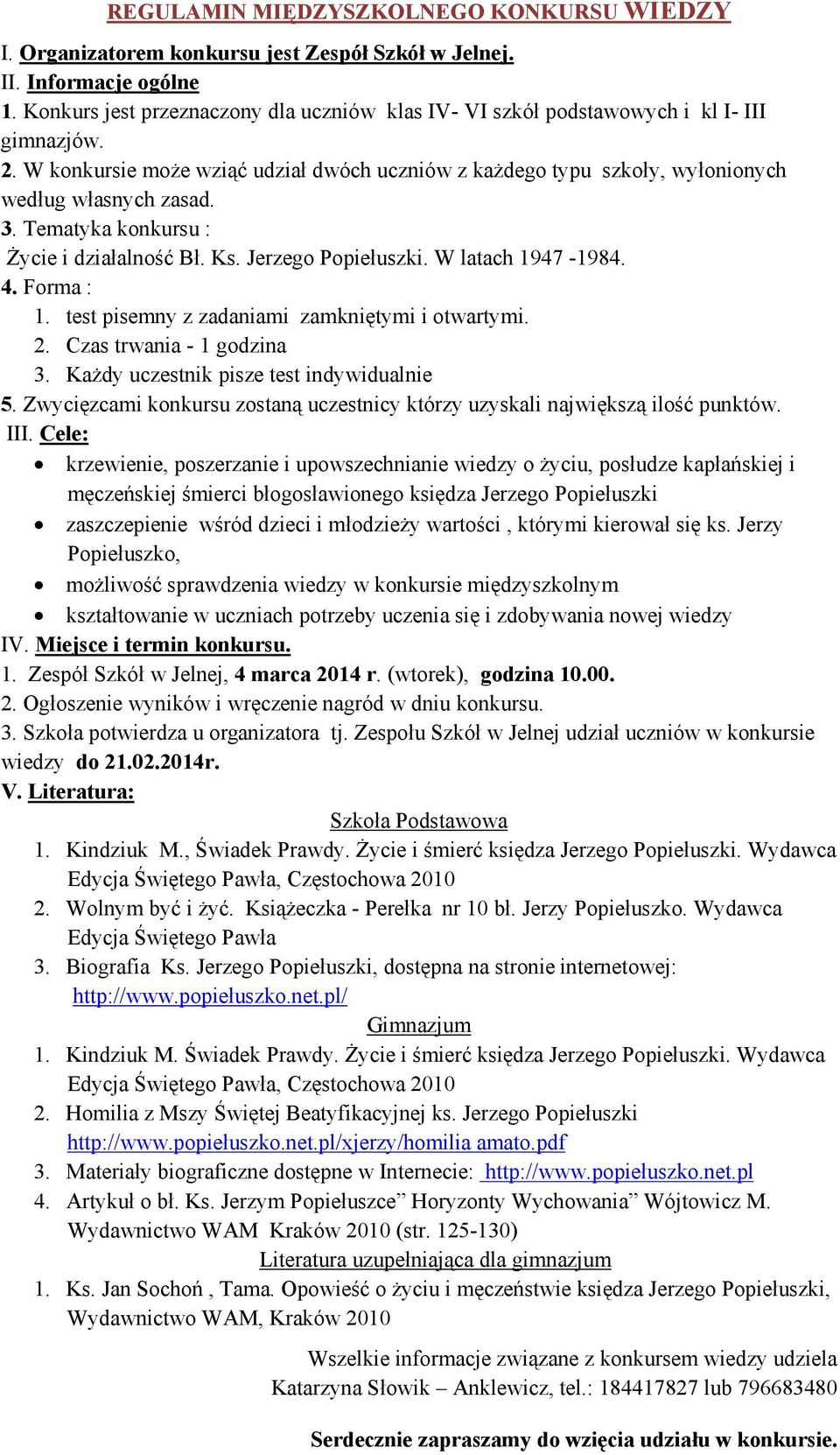 Forma : 1. test pisemny z zadaniami zamkniętymi i otwartymi. 2. Czas trwania - 1 godzina 3. Każdy uczestnik pisze test indywidualnie 5.