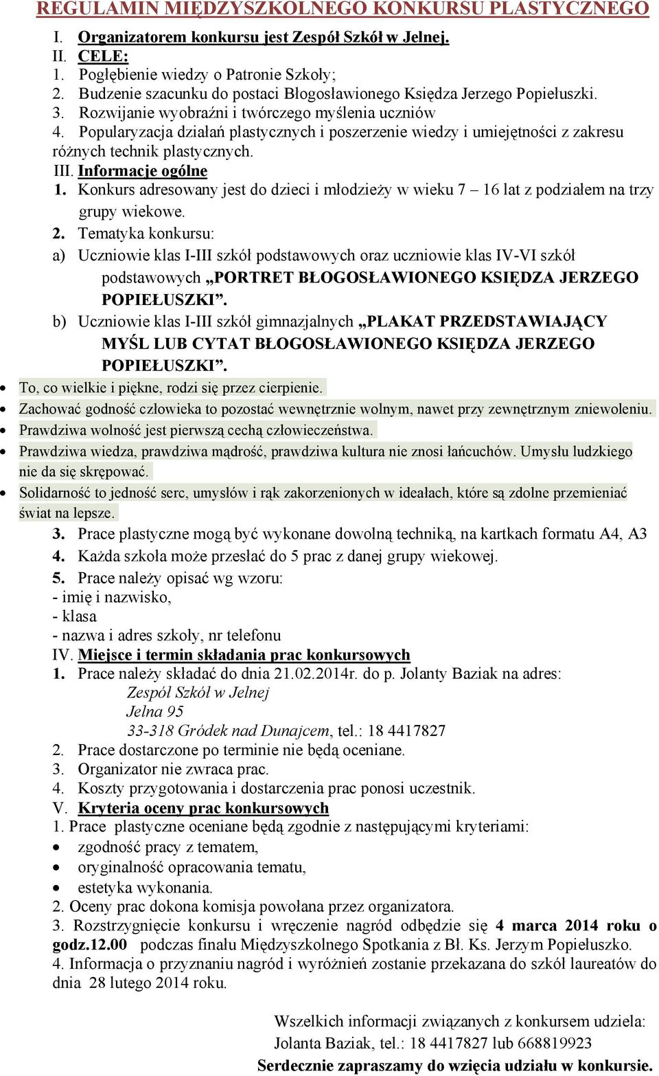 Konkurs adresowany jest do dzieci i młodzieży w wieku 7 16 lat z podziałem na trzy grupy wiekowe. 2.