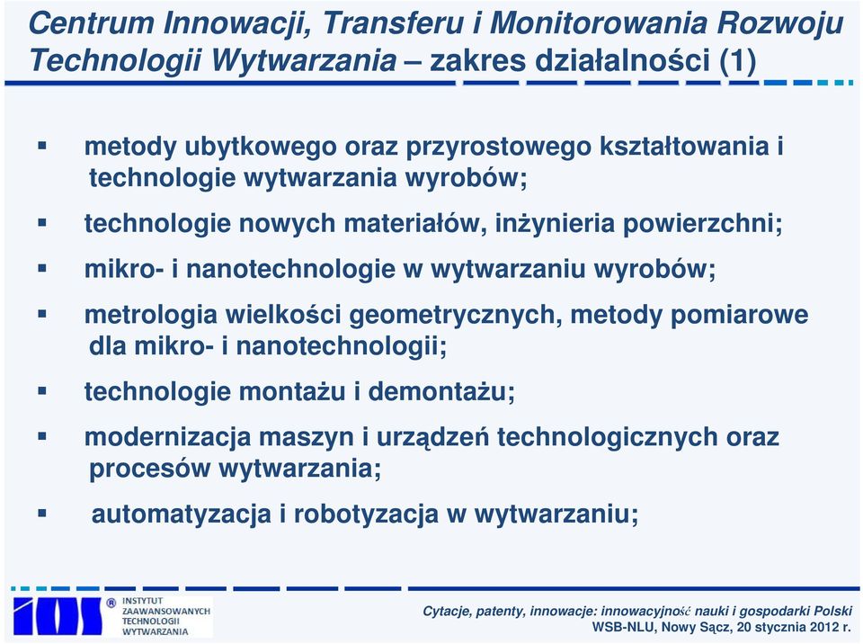 nanotechnologie w wytwarzaniu wyrobów; metrologia wielkości geometrycznych, metody pomiarowe dla mikro- i nanotechnologii;