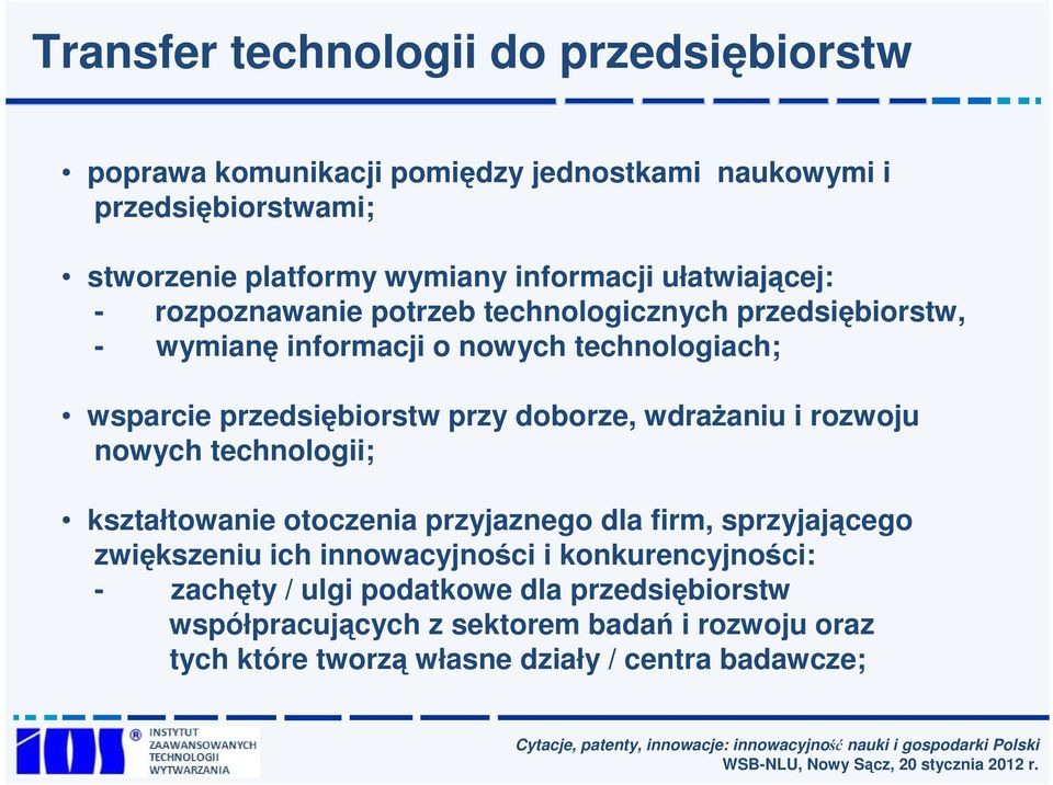 przedsiębiorstw przy doborze, wdraŝaniu i rozwoju nowych technologii; kształtowanie otoczenia przyjaznego dla firm, sprzyjającego zwiększeniu ich