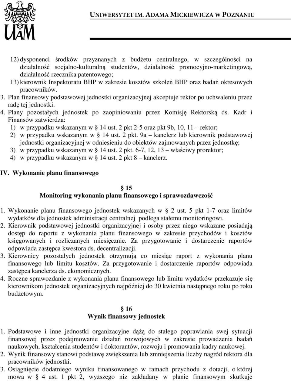 Plan finansowy podstawowej jednostki organizacyjnej akceptuje rektor po uchwaleniu przez radę tej jednostki. 4. Plany pozostałych jednostek po zaopiniowaniu przez Komisję Rektorską ds.