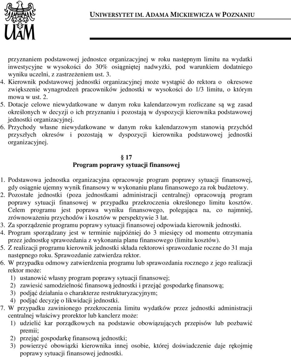 Dotacje celowe niewydatkowane w danym roku kalendarzowym rozliczane są wg zasad określonych w decyzji o ich przyznaniu i pozostają w dyspozycji kierownika podstawowej jednostki organizacyjnej. 6.