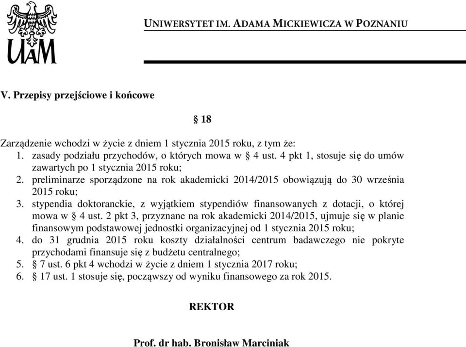stypendia doktoranckie, z wyjątkiem stypendiów finansowanych z dotacji, o której mowa w 4 ust.