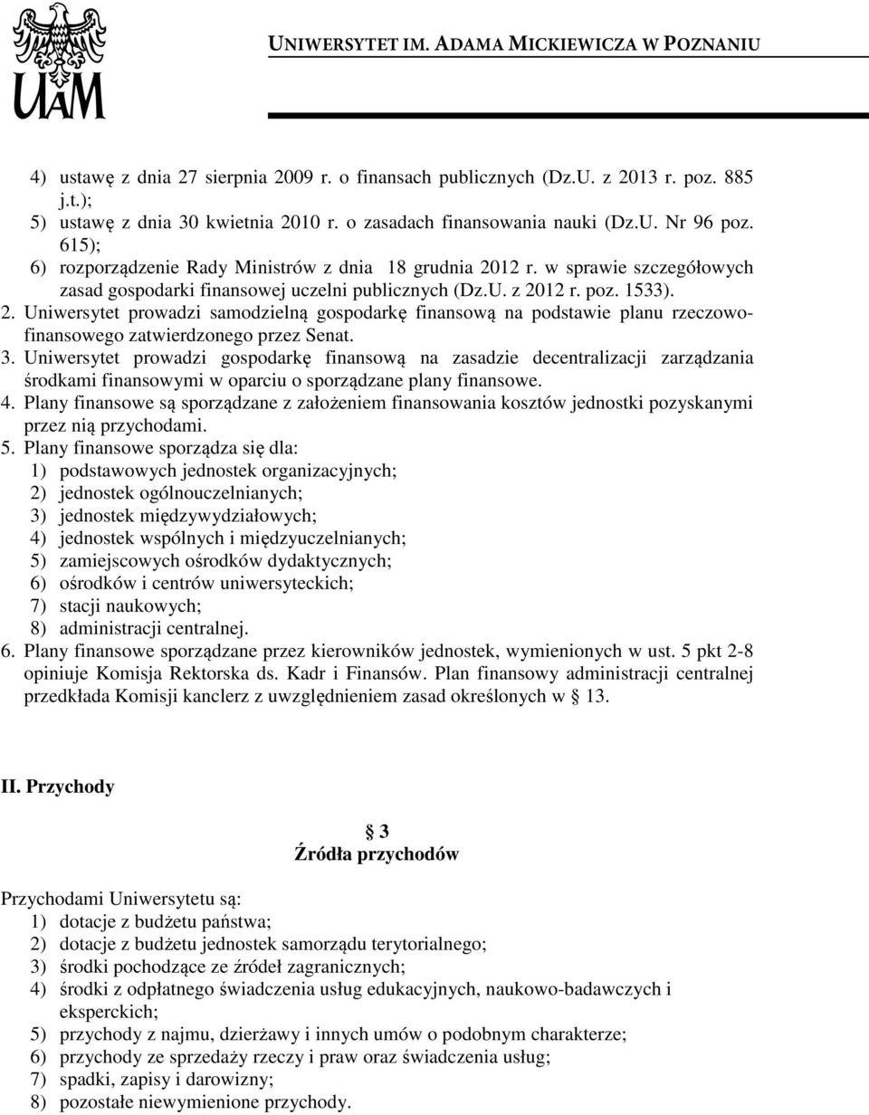 3. Uniwersytet prowadzi gospodarkę finansową na zasadzie decentralizacji zarządzania środkami finansowymi w oparciu o sporządzane plany finansowe. 4.