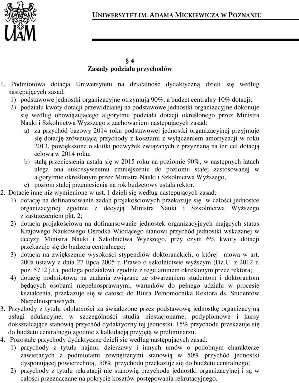 kwoty dotacji przewidzianej na podstawowe jednostki organizacyjne dokonuje się według obowiązującego algorytmu podziału dotacji określonego przez Ministra Nauki i Szkolnictwa Wyższego z zachowaniem