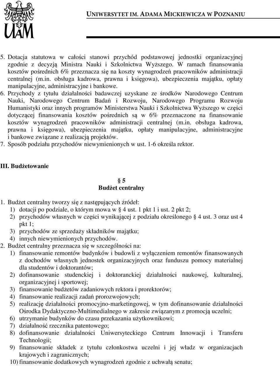 6. Przychody z tytułu działalności badawczej uzyskane ze środków Narodowego Centrum Nauki, Narodowego Centrum Badań i Rozwoju, Narodowego Programu Rozwoju Humanistyki oraz innych programów