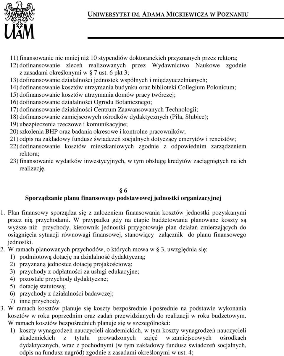 utrzymania domów pracy twórczej; 16) dofinansowanie działalności Ogrodu Botanicznego; 17) dofinansowanie działalności Centrum Zaawansowanych Technologii; 18) dofinansowanie zamiejscowych ośrodków