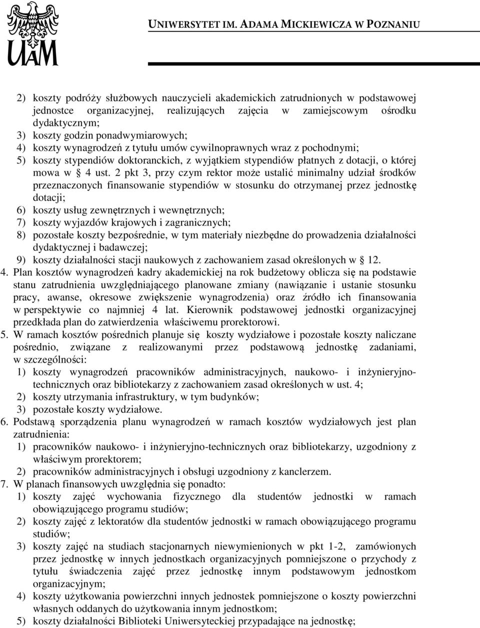2 pkt 3, przy czym rektor może ustalić minimalny udział środków przeznaczonych finansowanie stypendiów w stosunku do otrzymanej przez jednostkę dotacji; 6) koszty usług zewnętrznych i wewnętrznych;