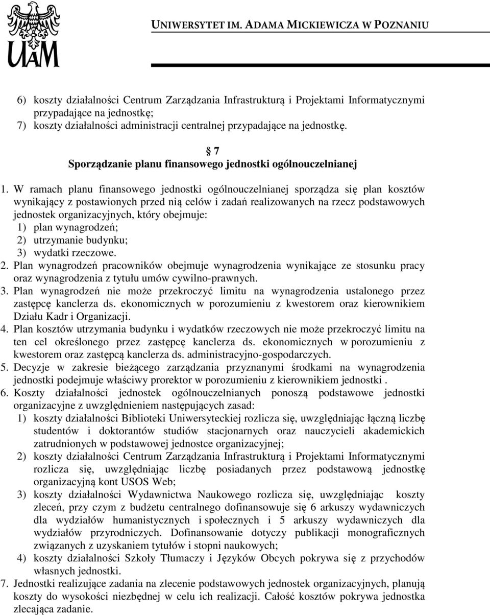 W ramach planu finansowego jednostki ogólnouczelnianej sporządza się plan kosztów wynikający z postawionych przed nią celów i zadań realizowanych na rzecz podstawowych jednostek organizacyjnych,