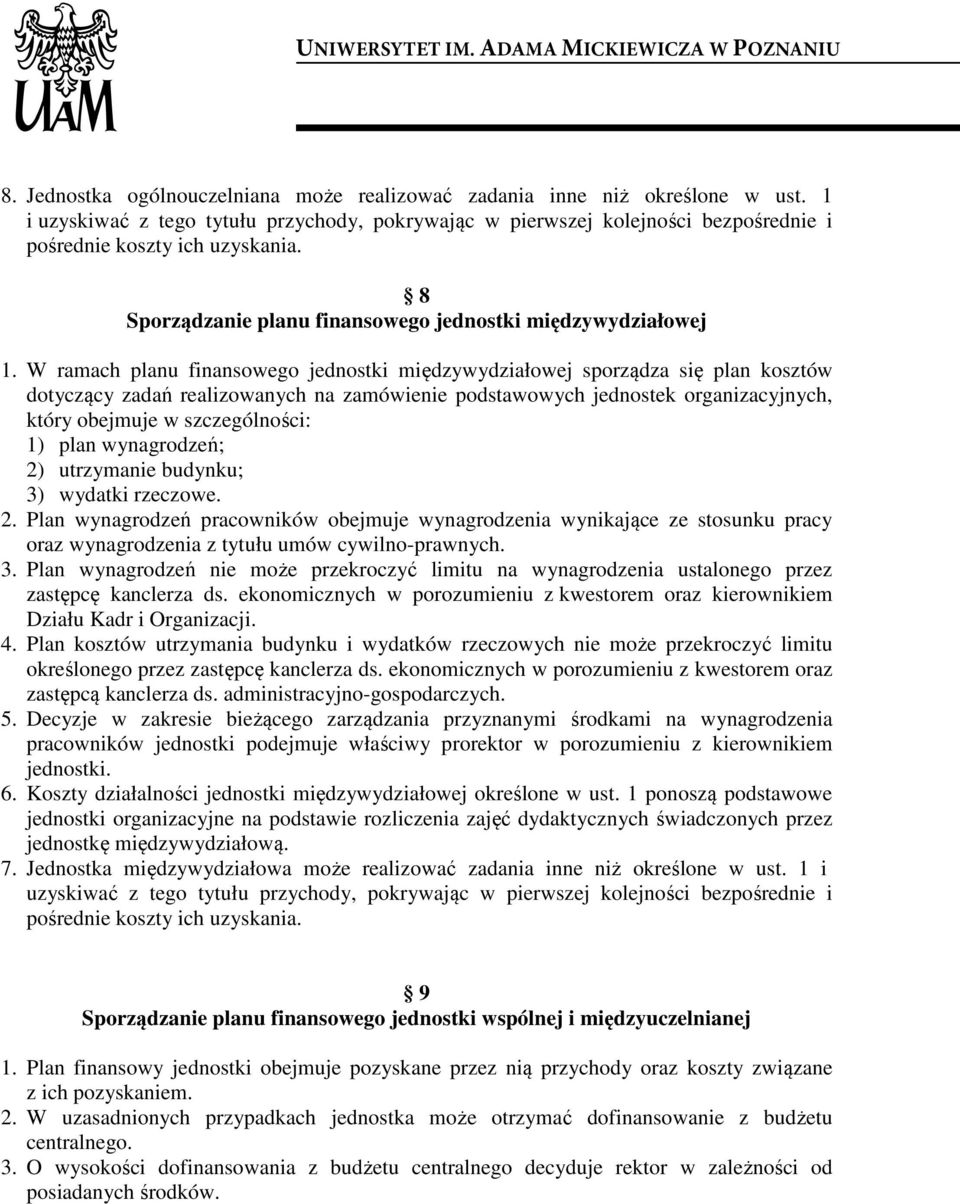 W ramach planu finansowego jednostki międzywydziałowej sporządza się plan kosztów dotyczący zadań realizowanych na zamówienie podstawowych jednostek organizacyjnych, który obejmuje w szczególności: