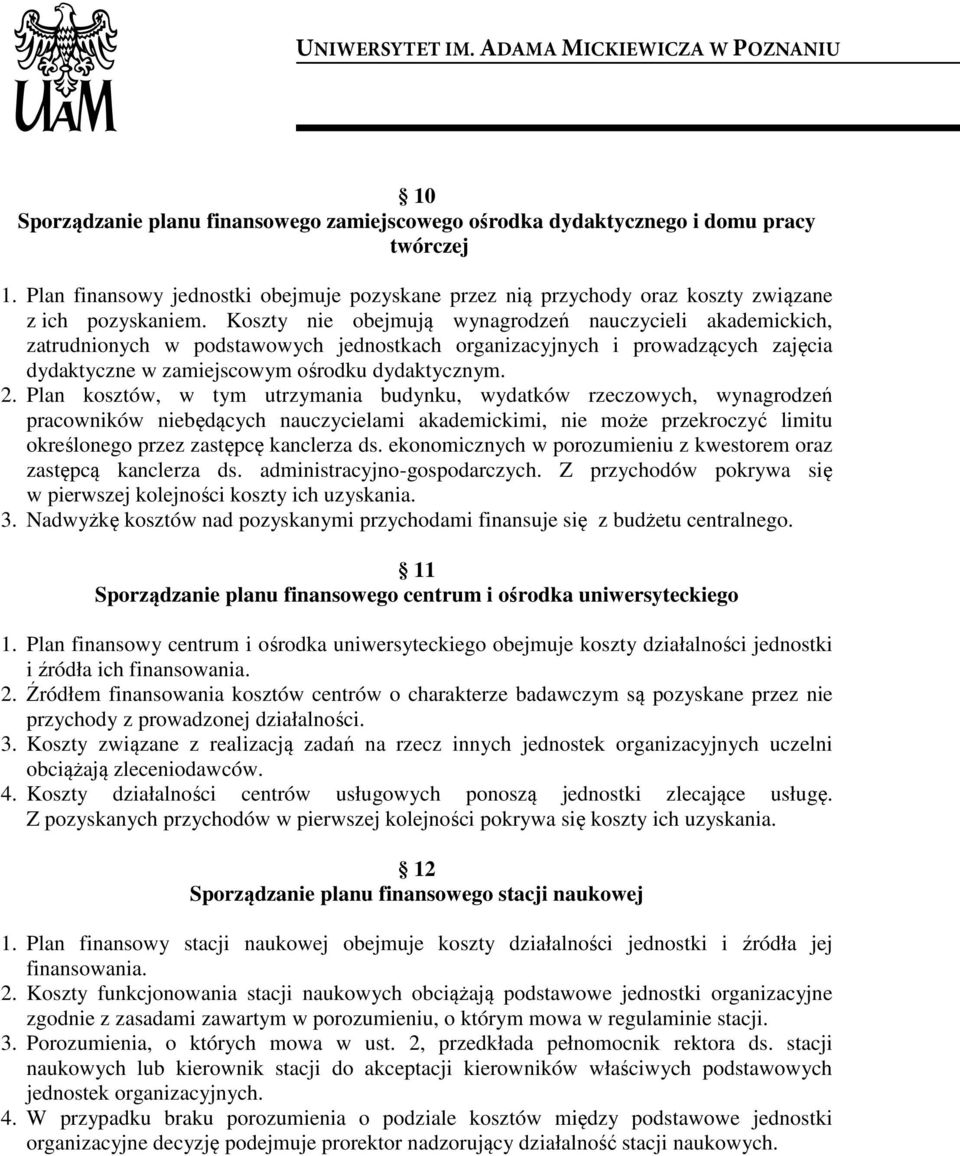 Plan kosztów, w tym utrzymania budynku, wydatków rzeczowych, wynagrodzeń pracowników niebędących nauczycielami akademickimi, nie może przekroczyć limitu określonego przez zastępcę kanclerza ds.