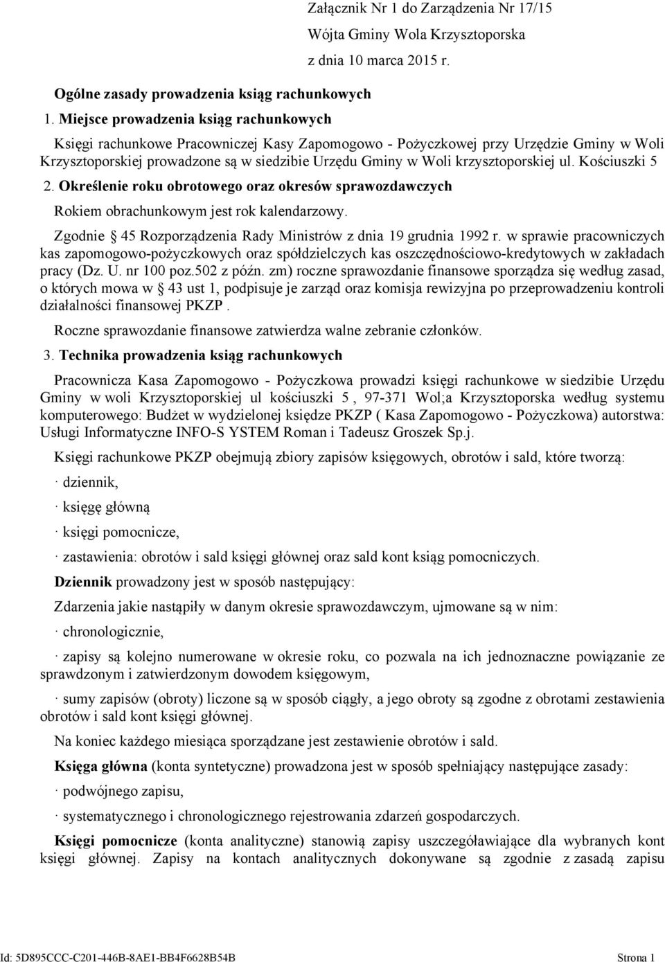 Krzysztoporskiej prowadzone są w siedzibie Urzędu Gminy w Woli krzysztoporskiej ul. Kościuszki 5 2. Określenie roku obrotowego oraz okresów sprawozdawczych Rokiem obrachunkowym jest rok kalendarzowy.