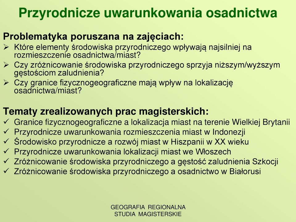 Tematy zrealizowanych prac magisterskich: Granice fizycznogeograficzne a lokalizacja miast na terenie Wielkiej Brytanii Przyrodnicze uwarunkowania rozmieszczenia miast w Indonezji