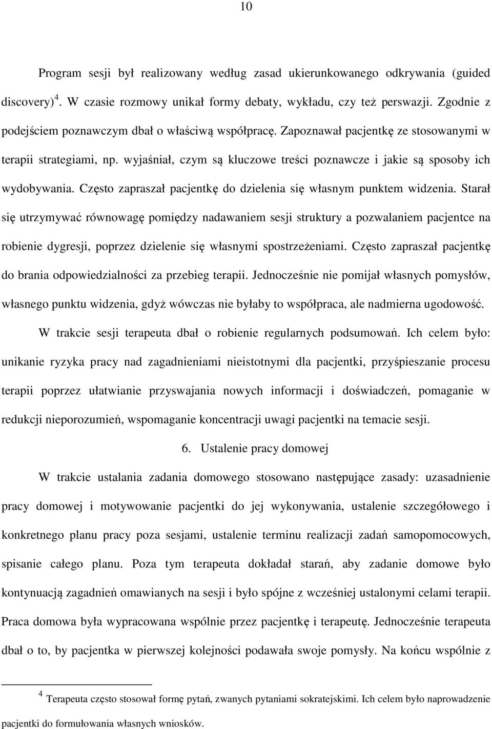 wyjaśniał, czym są kluczowe treści poznawcze i jakie są sposoby ich wydobywania. Często zapraszał pacjentkę do dzielenia się własnym punktem widzenia.