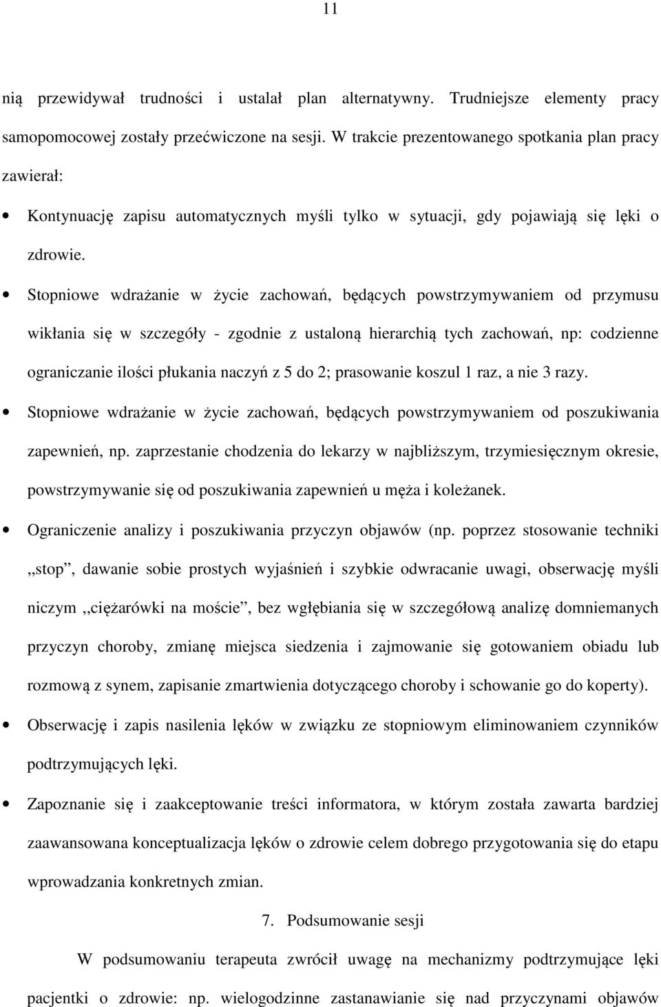 Stopniowe wdrażanie w życie zachowań, będących powstrzymywaniem od przymusu wikłania się w szczegóły - zgodnie z ustaloną hierarchią tych zachowań, np: codzienne ograniczanie ilości płukania naczyń z