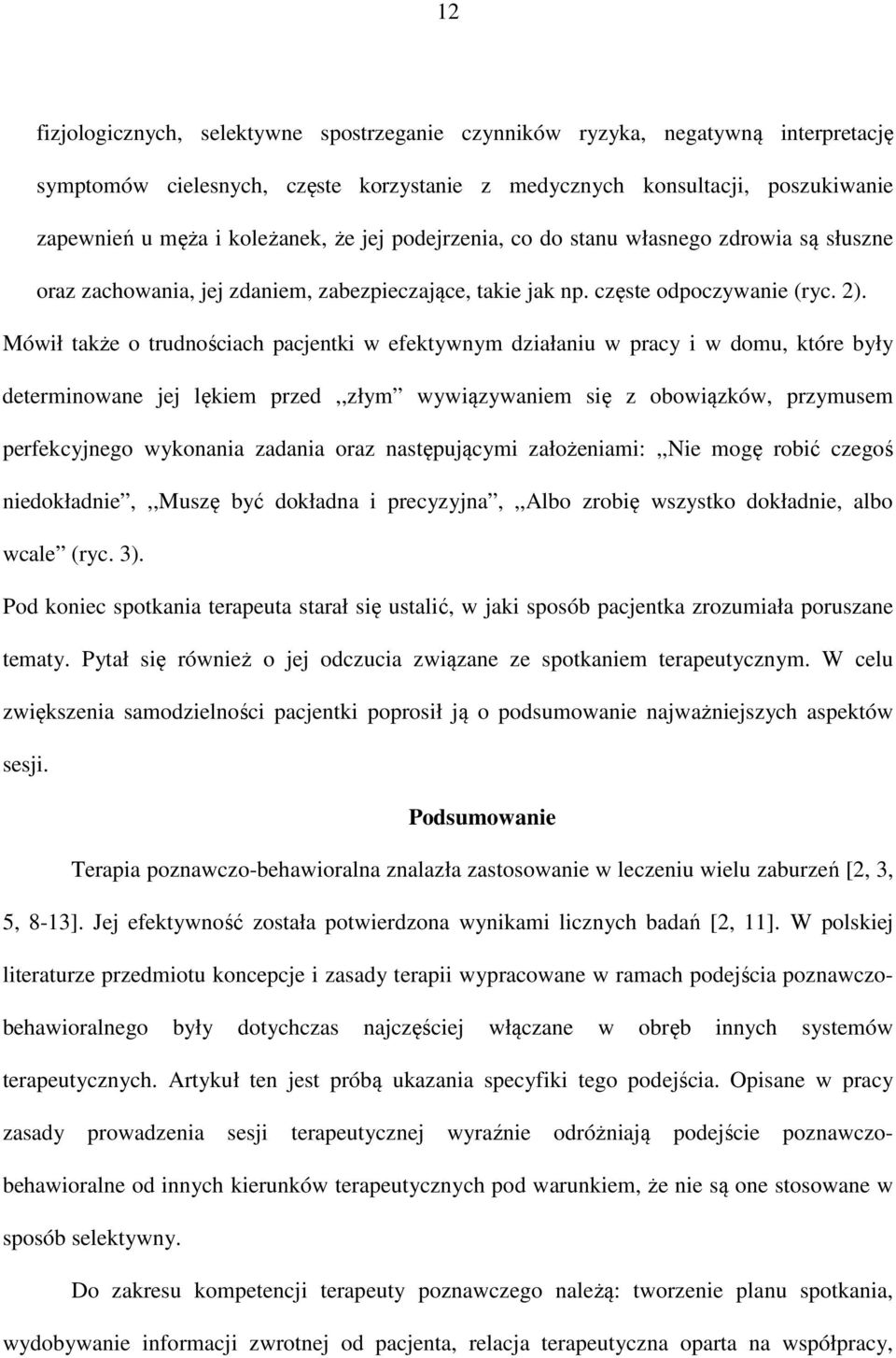 Mówił także o trudnościach pacjentki w efektywnym działaniu w pracy i w domu, które były determinowane jej lękiem przed,,złym wywiązywaniem się z obowiązków, przymusem perfekcyjnego wykonania zadania