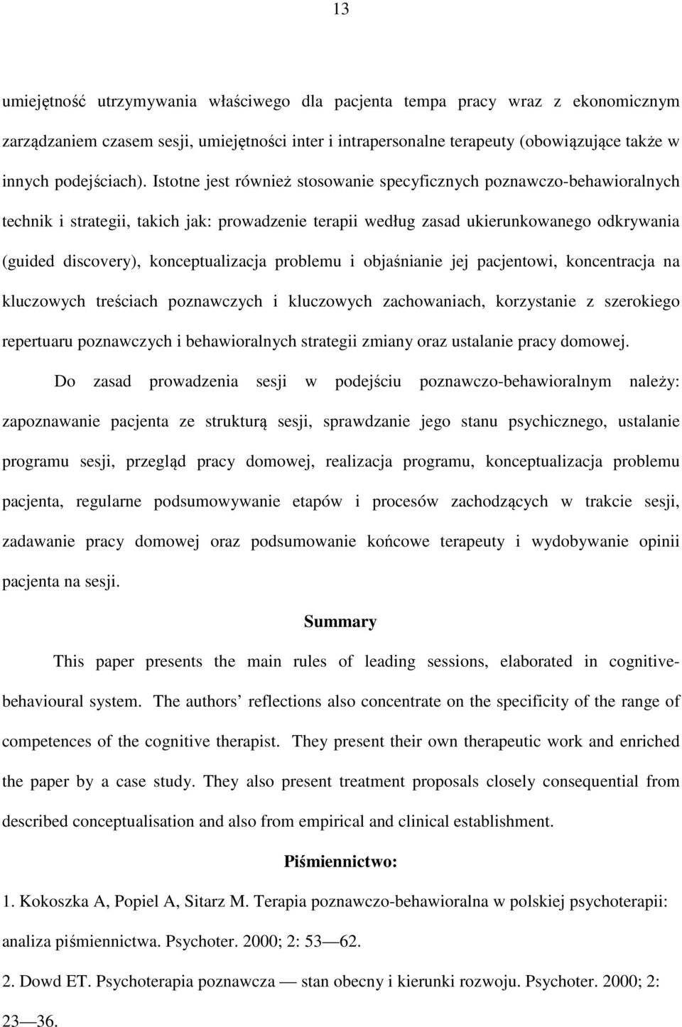 konceptualizacja problemu i objaśnianie jej pacjentowi, koncentracja na kluczowych treściach poznawczych i kluczowych zachowaniach, korzystanie z szerokiego repertuaru poznawczych i behawioralnych