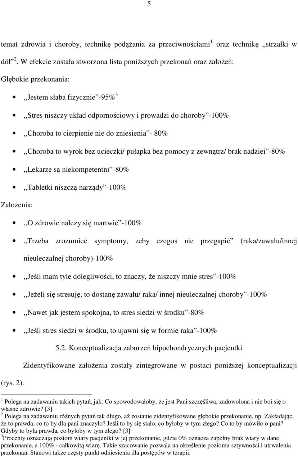 cierpienie nie do zniesienia - 80%,,Choroba to wyrok bez ucieczki/ pułapka bez pomocy z zewnątrz/ brak nadziei -80%,,Lekarze są niekompetentni -80%,,Tabletki niszczą narządy -100% Założenia:,,O