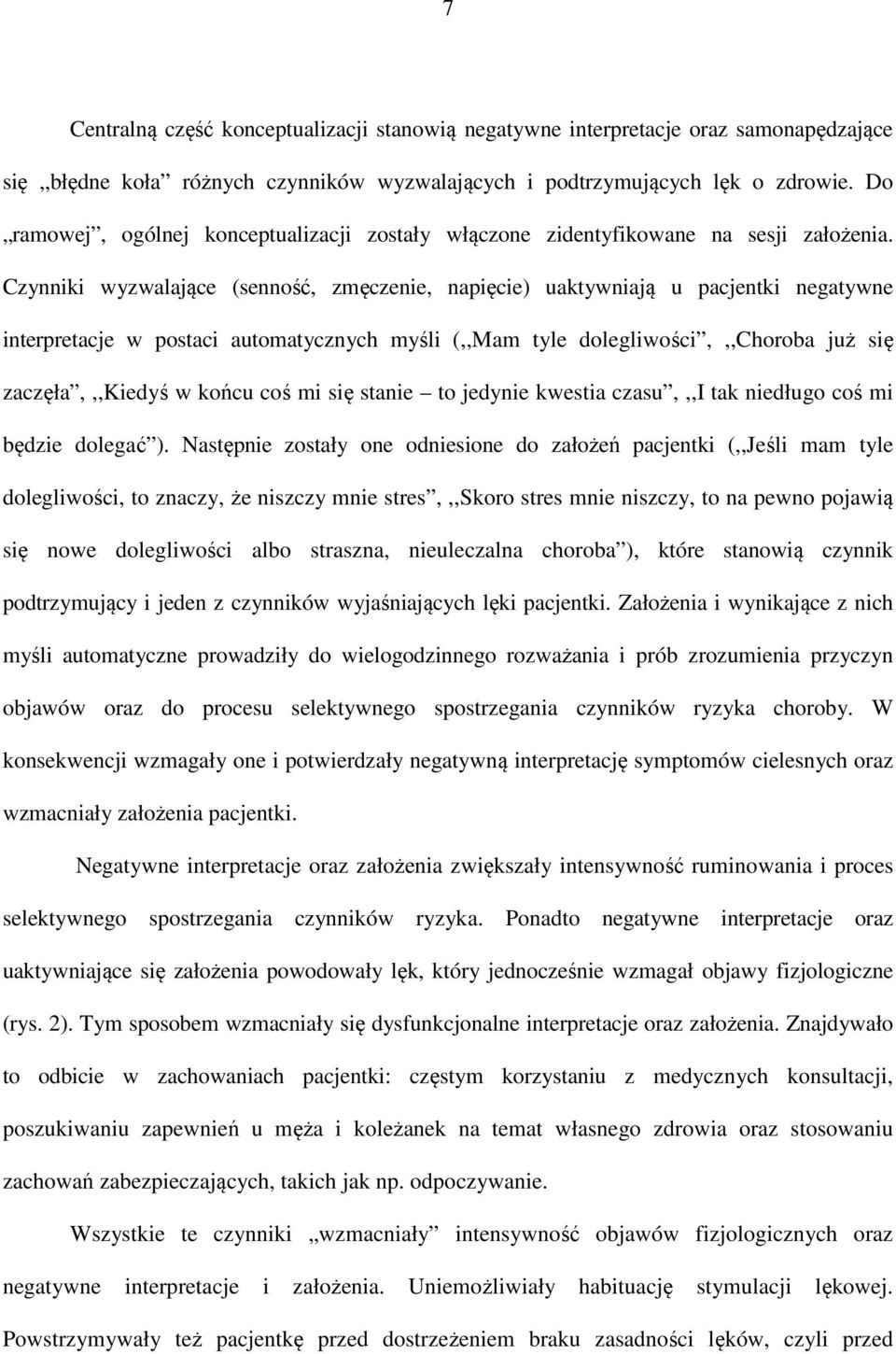 Czynniki wyzwalające (senność, zmęczenie, napięcie) uaktywniają u pacjentki negatywne interpretacje w postaci automatycznych myśli (,,Mam tyle dolegliwości,,,choroba już się zaczęła,,,kiedyś w końcu