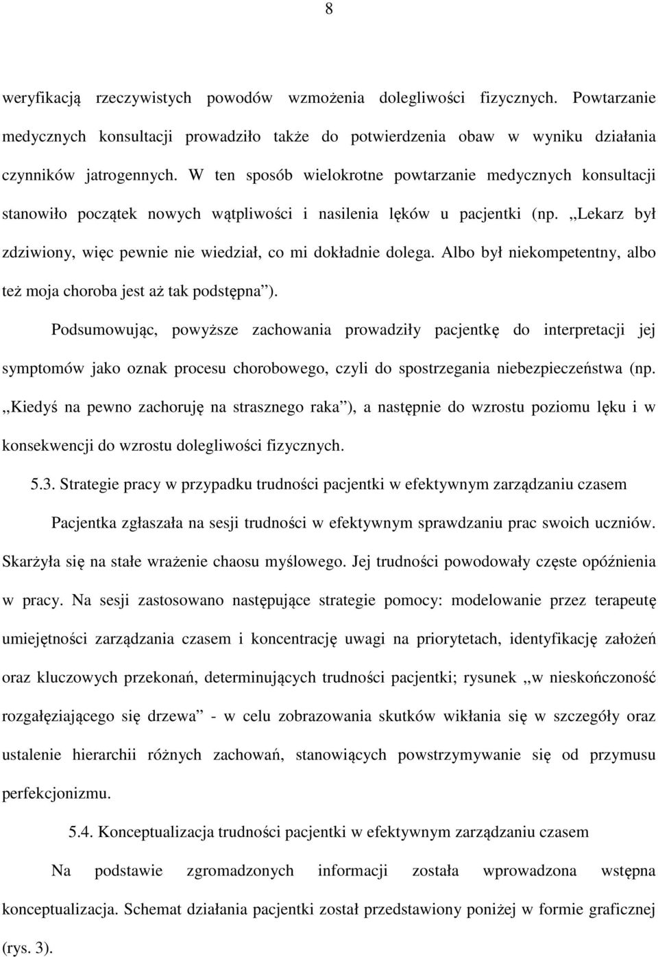 ,,lekarz był zdziwiony, więc pewnie nie wiedział, co mi dokładnie dolega. Albo był niekompetentny, albo też moja choroba jest aż tak podstępna ).