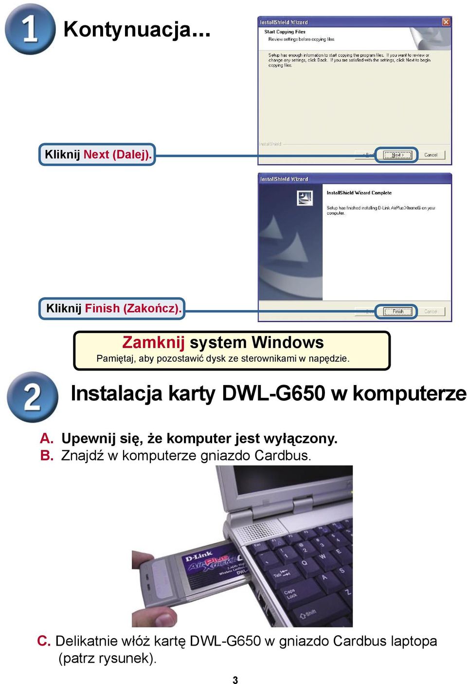 Instalacja karty DWL-G650 w komputerze A. Upewnij się, że komputer jest wyłączony. B.