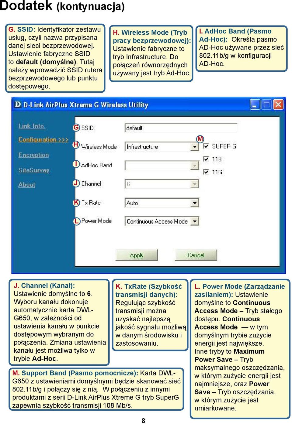 Do połączeń równorzędnych używany jest tryb Ad-Hoc. I. AdHoc Band (Pasmo Ad-Hoc): Określa pasmo AD-Hoc używane przez sieć 802.11b/g w konfiguracji AD-Hoc. G H M I J K L J.