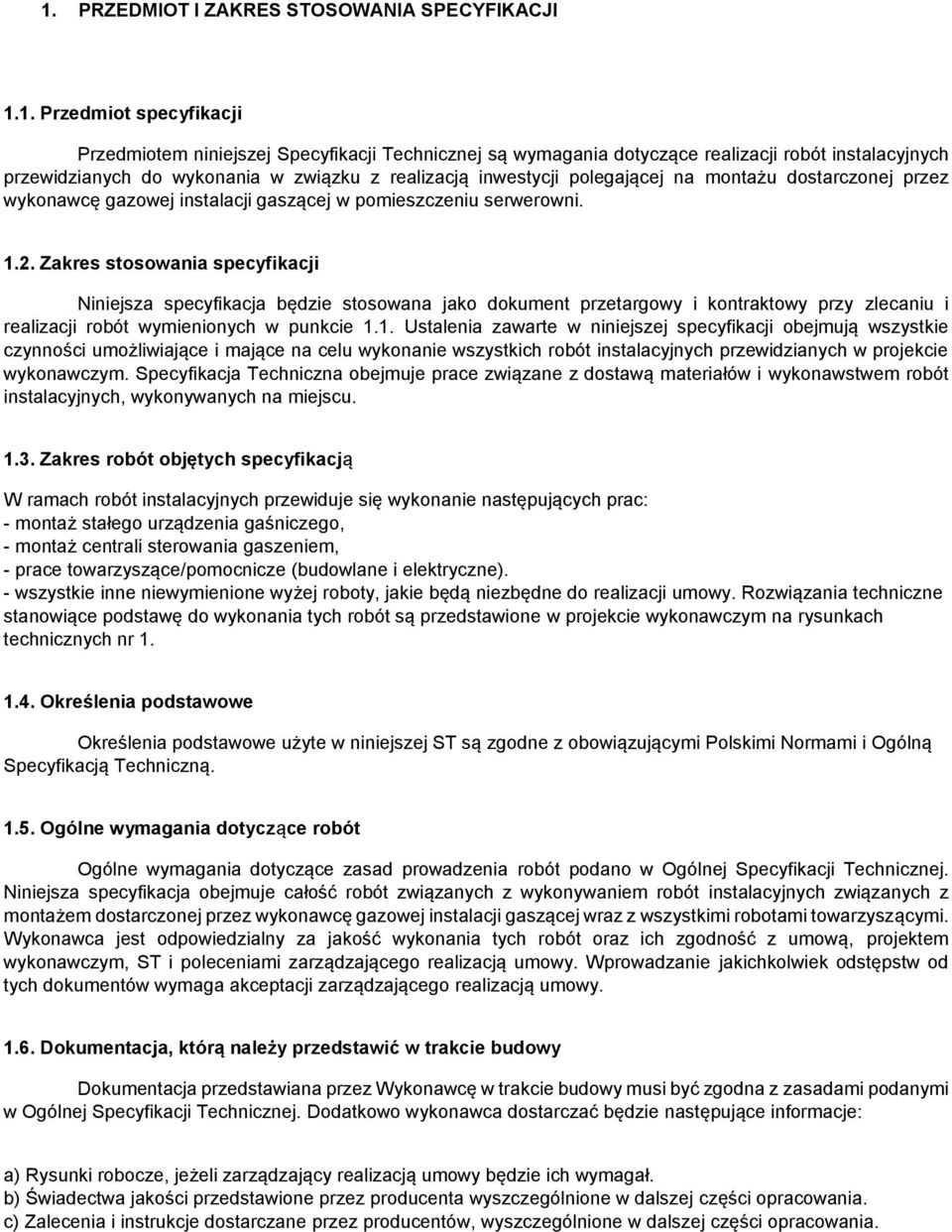 Zakres stosowania specyfikacji Niniejsza specyfikacja będzie stosowana jako dokument przetargowy i kontraktowy przy zlecaniu i realizacji robót wymienionych w punkcie 1.