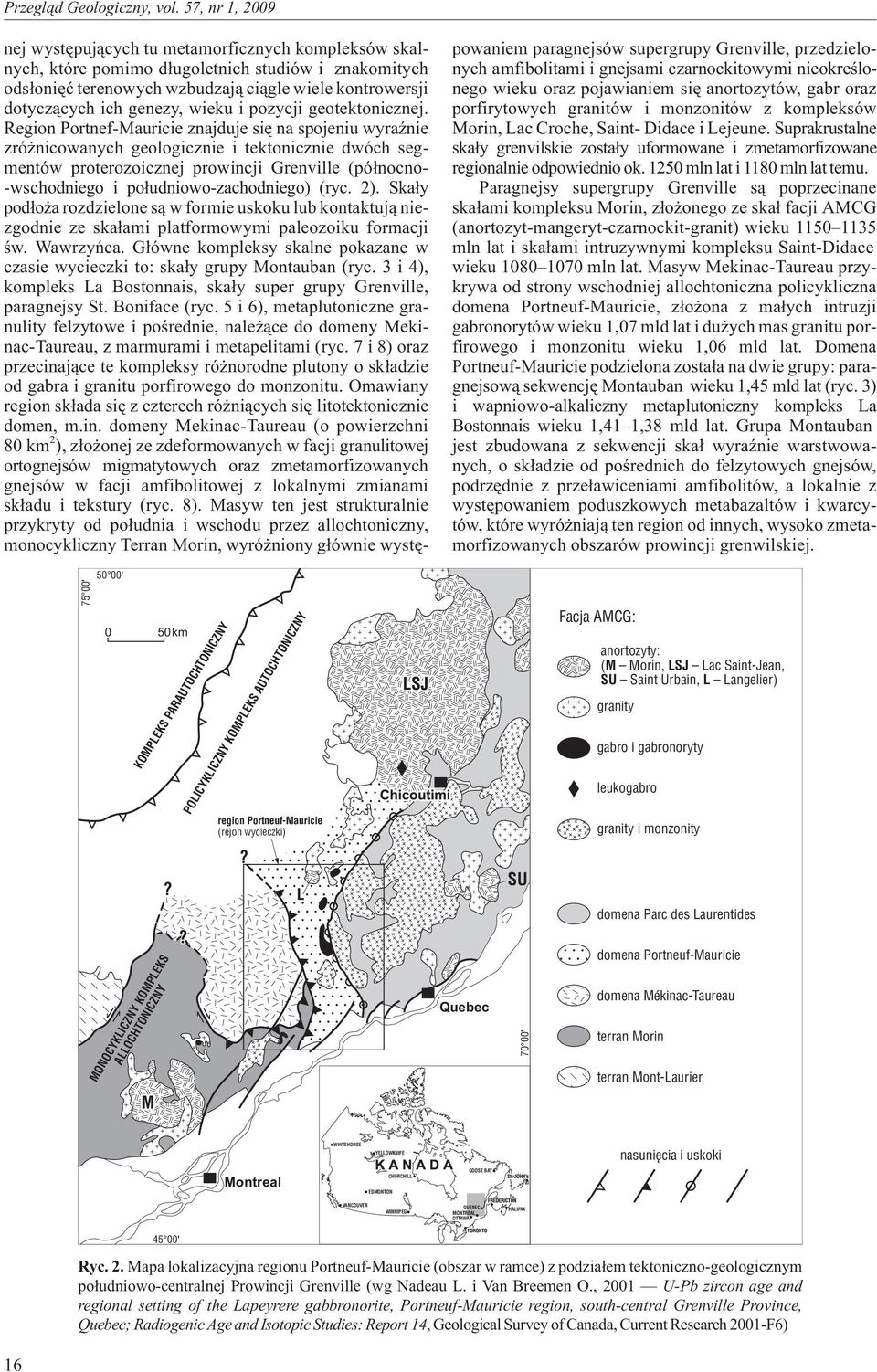 Region Portnef-Mauricie znajduje siê na spojeniu wyraÿnie zró nicowanych geologicznie i tektonicznie dwóch segmentów proterozoicznej prowincji Grenville (pó³nocno- -wschodniego i