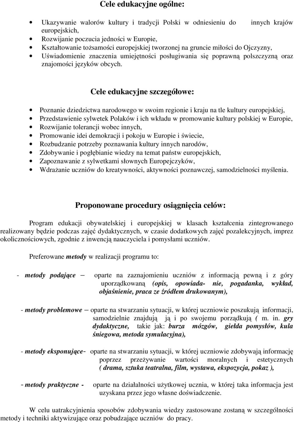 Cele edukacyjne : Poznanie dziedzictwa narodowego w swoim regionie i kraju na tle kultury europejskiej, Przedstawienie sylwetek Polaków i ich wkładu w promowanie kultury polskiej w Europie,