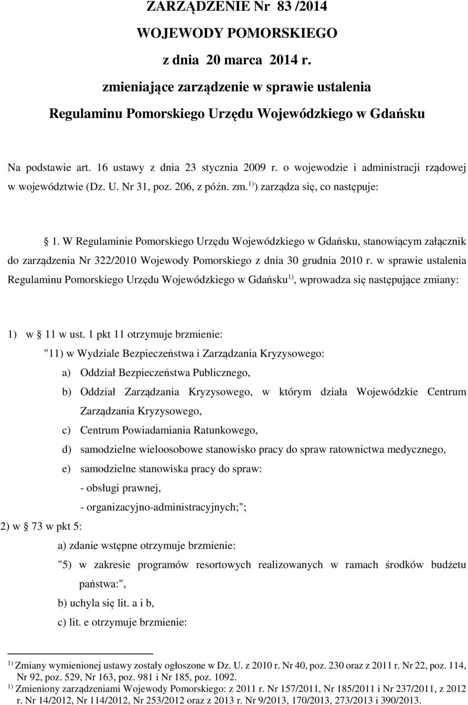 W Regulaminie Pomorskiego Urzędu Wojewódzkiego w Gdańsku, stanowiącym załącznik do zarządzenia Nr 322/2010 Wojewody Pomorskiego z dnia 30 grudnia 2010 r.