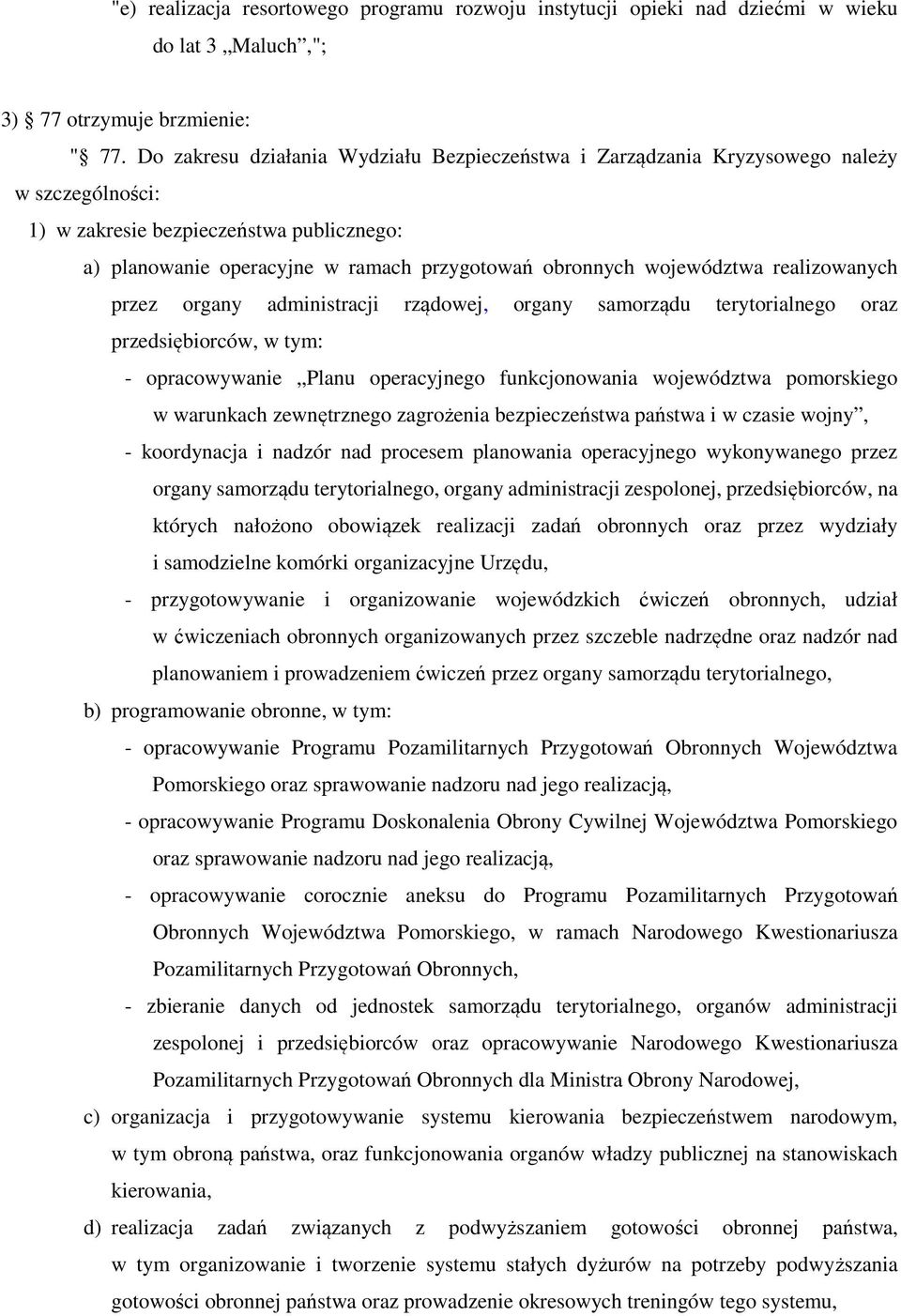 województwa realizowanych przez organy administracji rządowej, organy samorządu terytorialnego oraz przedsiębiorców, w tym: - opracowywanie Planu operacyjnego funkcjonowania województwa pomorskiego w