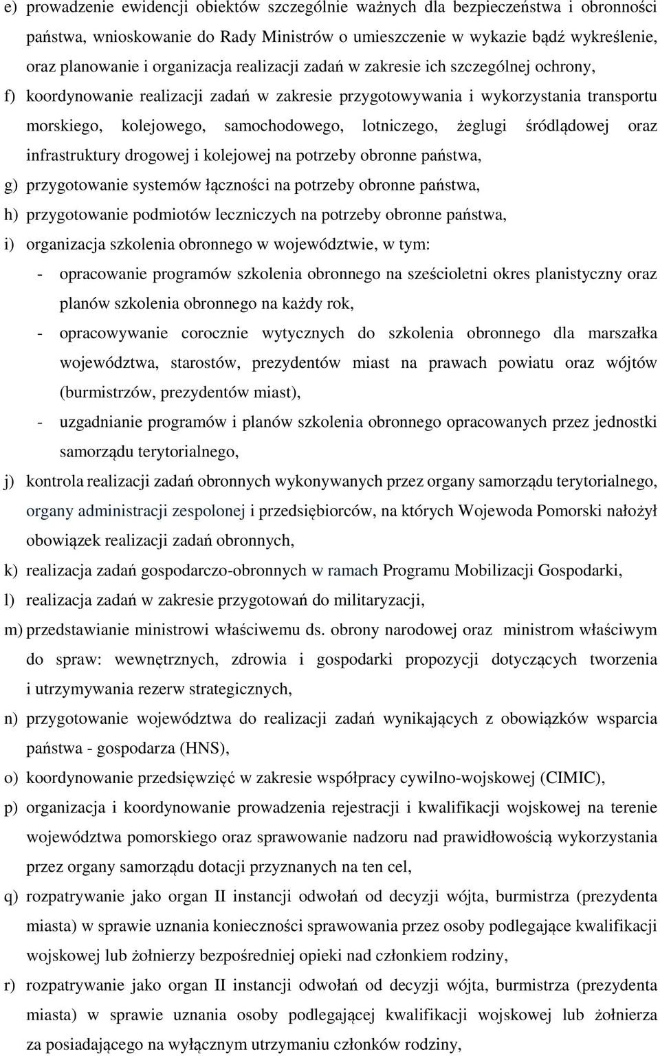 śródlądowej oraz infrastruktury drogowej i kolejowej na potrzeby obronne państwa, g) przygotowanie systemów łączności na potrzeby obronne państwa, h) przygotowanie podmiotów leczniczych na potrzeby