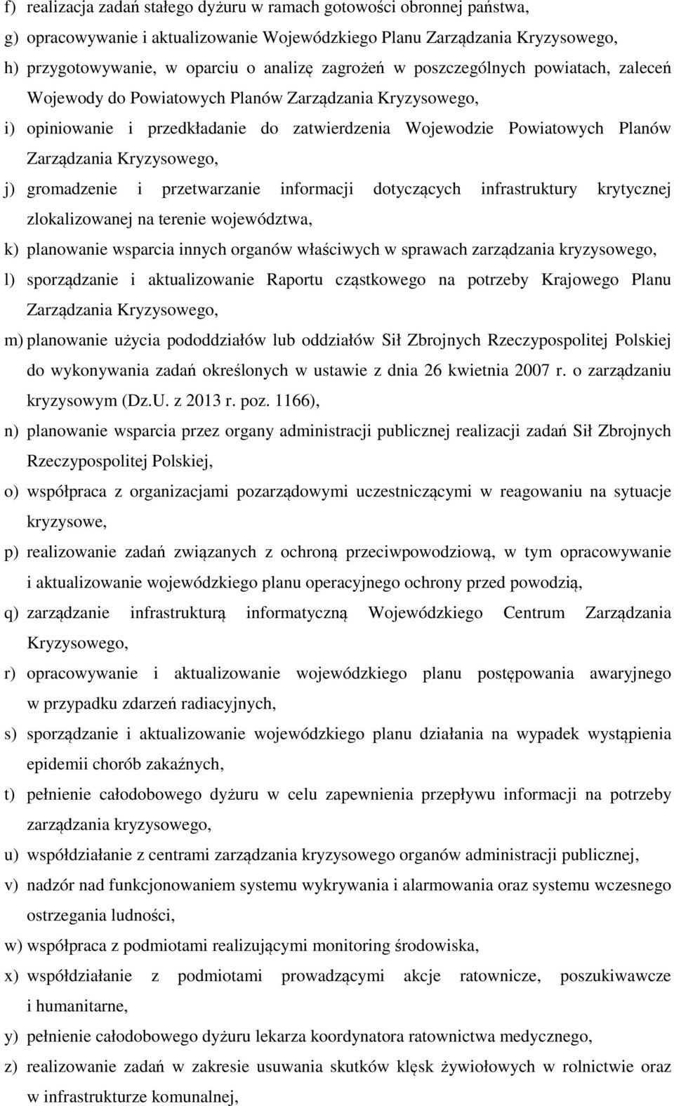 gromadzenie i przetwarzanie informacji dotyczących infrastruktury krytycznej zlokalizowanej na terenie województwa, k) planowanie wsparcia innych organów właściwych w sprawach zarządzania