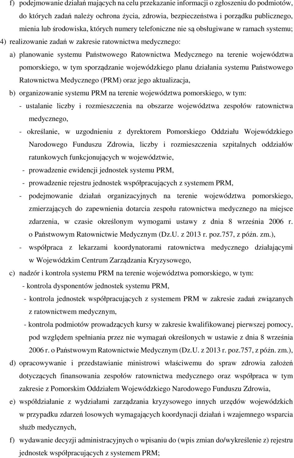 terenie województwa pomorskiego, w tym sporządzanie wojewódzkiego planu działania systemu Państwowego Ratownictwa Medycznego (PRM) oraz jego aktualizacja, b) organizowanie systemu PRM na terenie