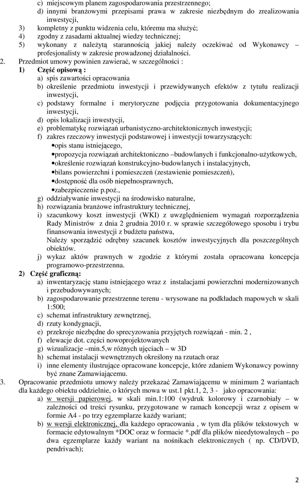 Przedmiot umowy powinien zawierać, w szczególności : 1) Część opisową : a) spis zawartości opracowania b) określenie przedmiotu inwestycji i przewidywanych efektów z tytułu realizacji inwestycji, c)