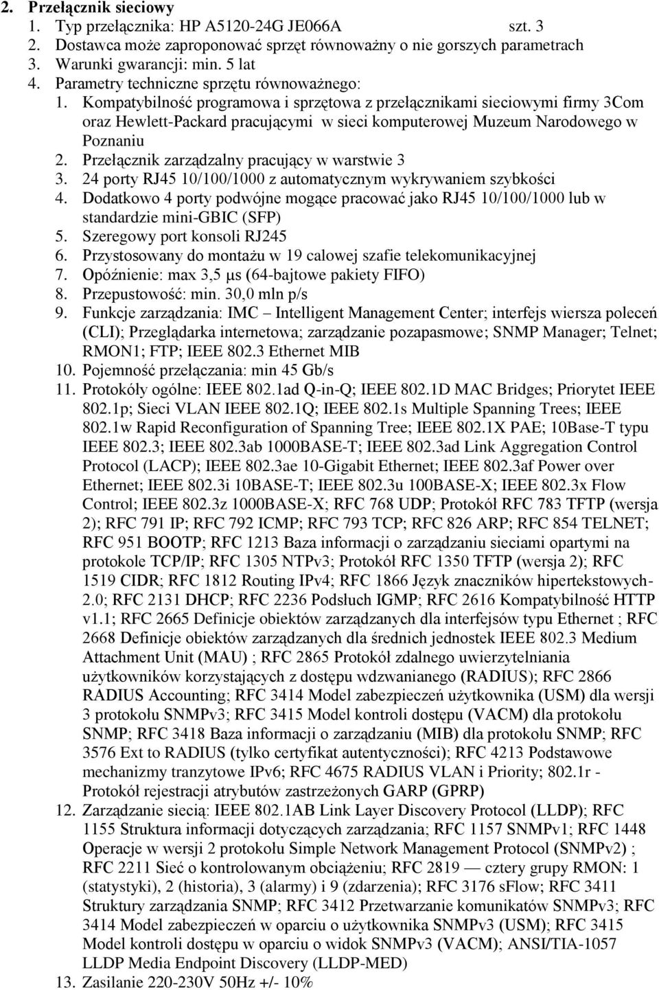 Kompatybilność programowa i sprzętowa z przełącznikami sieciowymi firmy 3Com oraz Hewlett-Packard pracującymi w sieci komputerowej Muzeum Narodowego w Poznaniu 2.