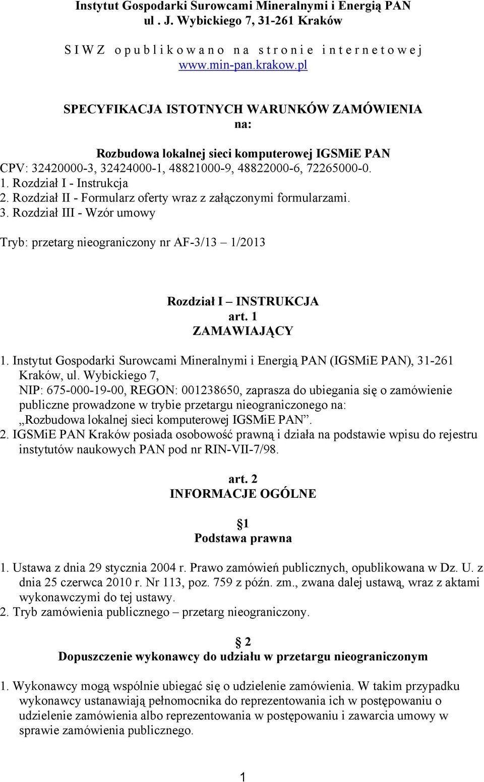 Rozdział II - Formularz oferty wraz z załączonymi formularzami. 3. Rozdział III - Wzór umowy Tryb: przetarg nieograniczony nr AF-3/13 1/2013 Rozdział I INSTRUKCJA art. 1 ZAMAWIAJĄCY 1.