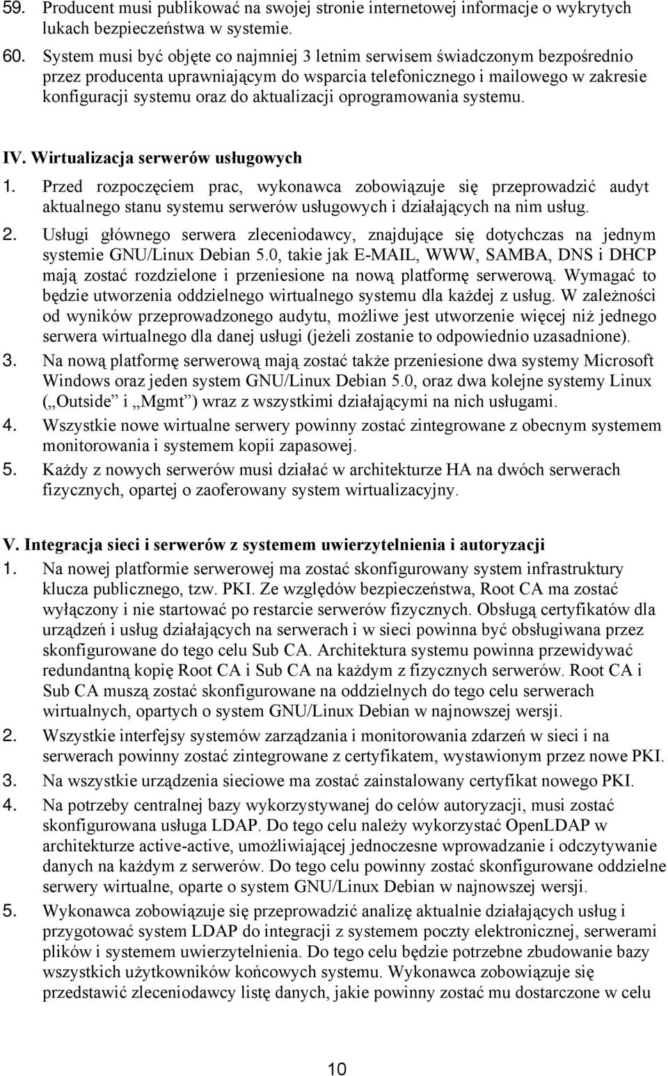 aktualizacji oprogramowania systemu. IV. Wirtualizacja serwerów usługowych 1.