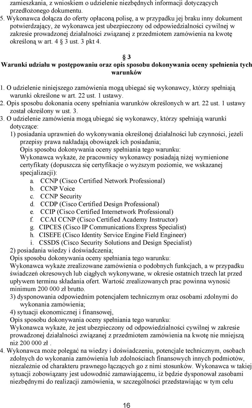 związanej z przedmiotem zamówienia na kwotę określoną w art. 4 3 ust. 3 pkt 4. 3 Warunki udziału w postępowaniu oraz opis sposobu dokonywania oceny spełnienia tych warunków 1.