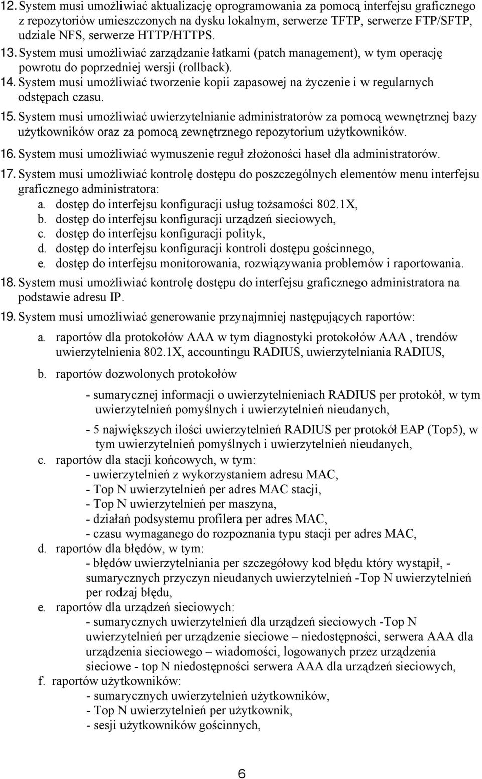 System musi umożliwiać tworzenie kopii zapasowej na życzenie i w regularnych odstępach czasu. 15.