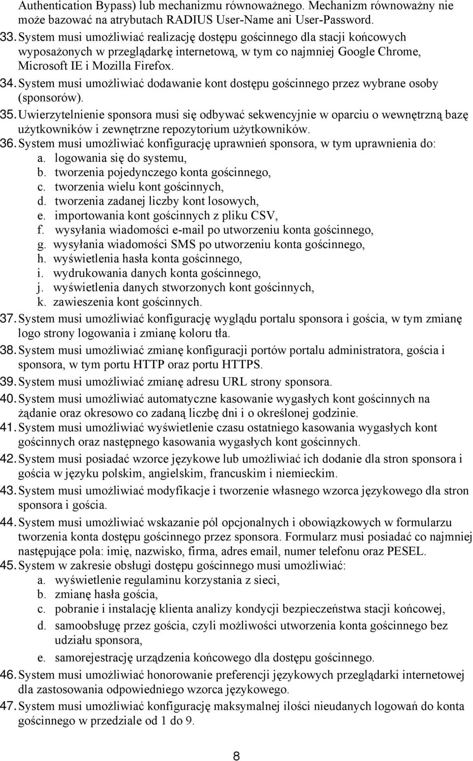 System musi umożliwiać dodawanie kont dostępu gościnnego przez wybrane osoby (sponsorów). 35.