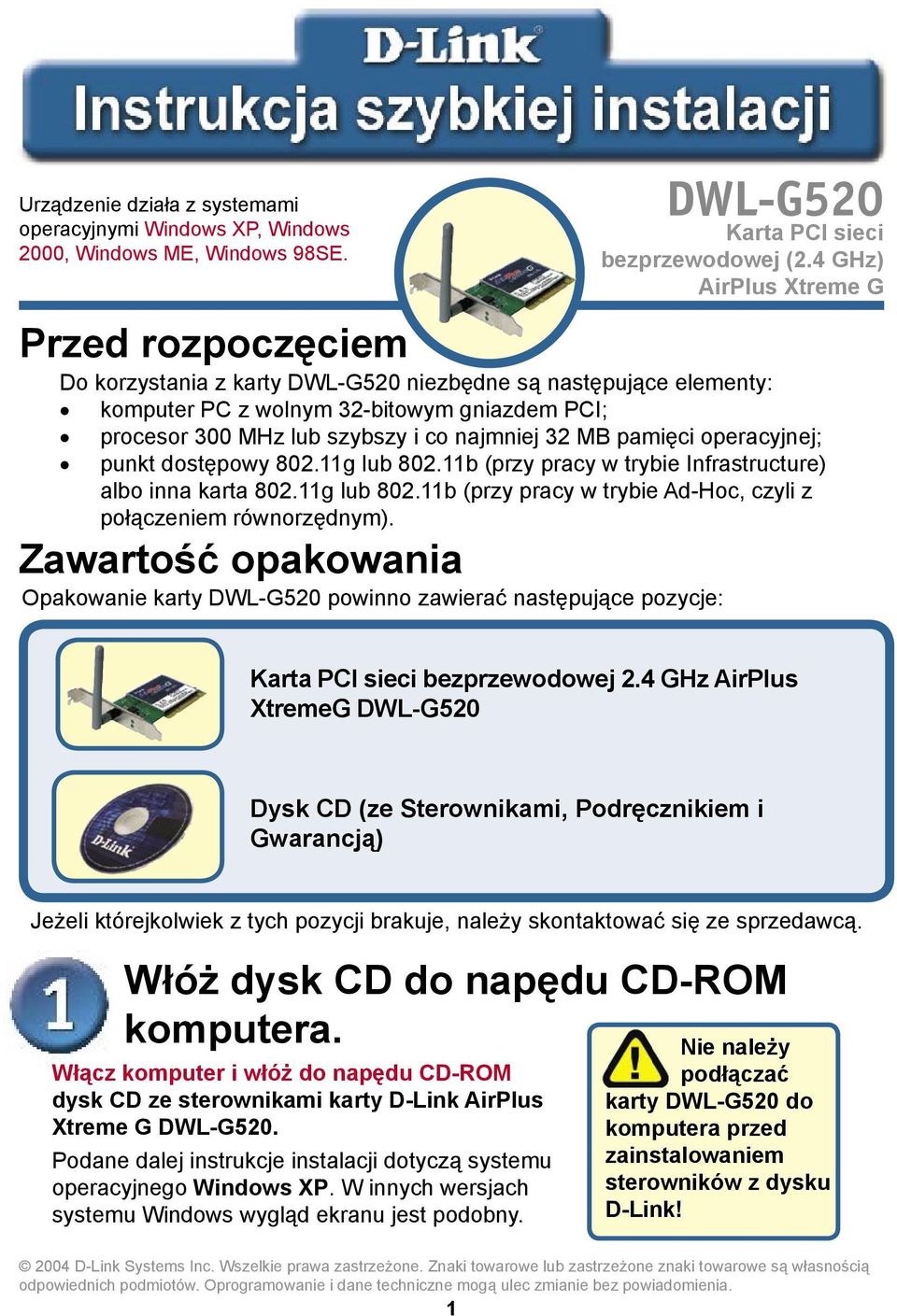 operacyjnej; punkt dostępowy 802.11g lub 802.11b (przy pracy w trybie Infrastructure) albo inna karta 802.11g lub 802.11b (przy pracy w trybie Ad-Hoc, czyli z połączeniem równorzędnym).