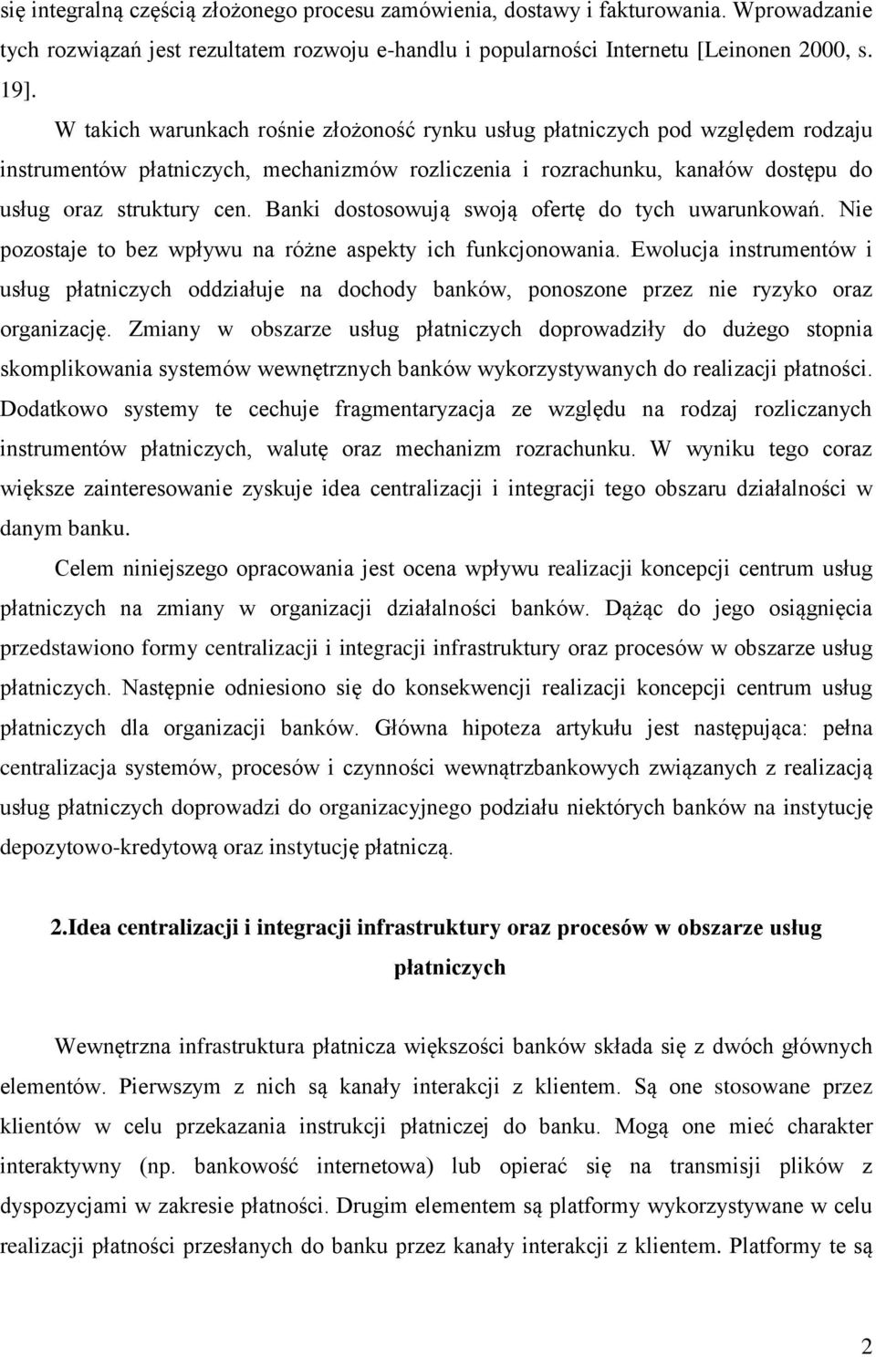 Banki dostosowują swoją ofertę do tych uwarunkowań. Nie pozostaje to bez wpływu na różne aspekty ich funkcjonowania.