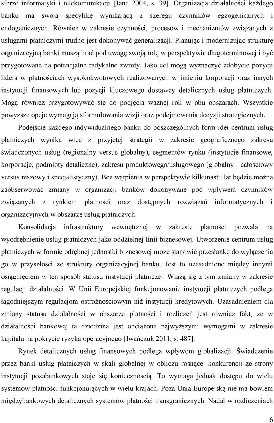 Planując i modernizując strukturę organizacyjną banki muszą brać pod uwagę swoją rolę w perspektywie długoterminowej i być przygotowane na potencjalne radykalne zwroty.