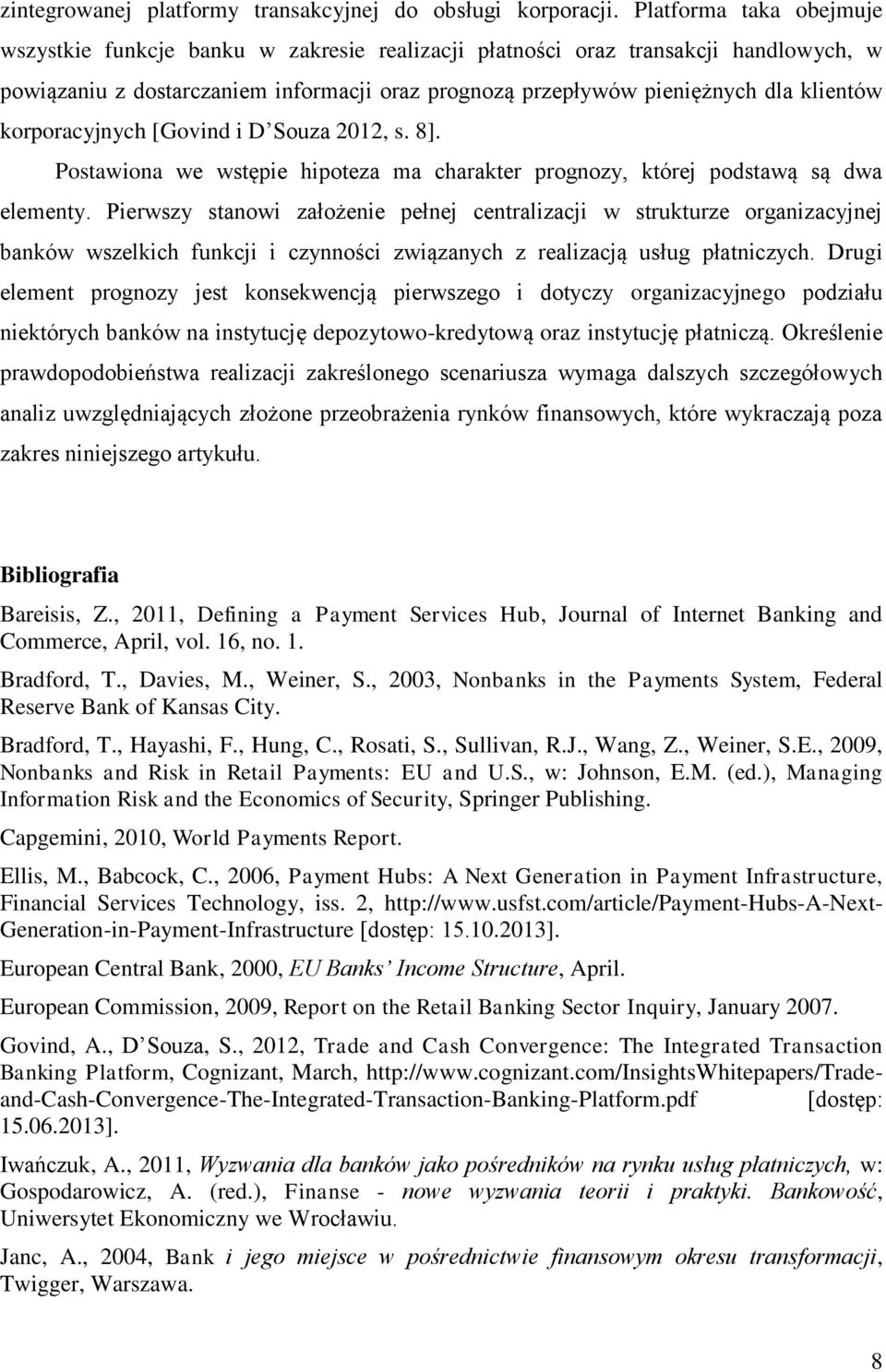 korporacyjnych [Govind i D Souza 2012, s. 8]. Postawiona we wstępie hipoteza ma charakter prognozy, której podstawą są dwa elementy.