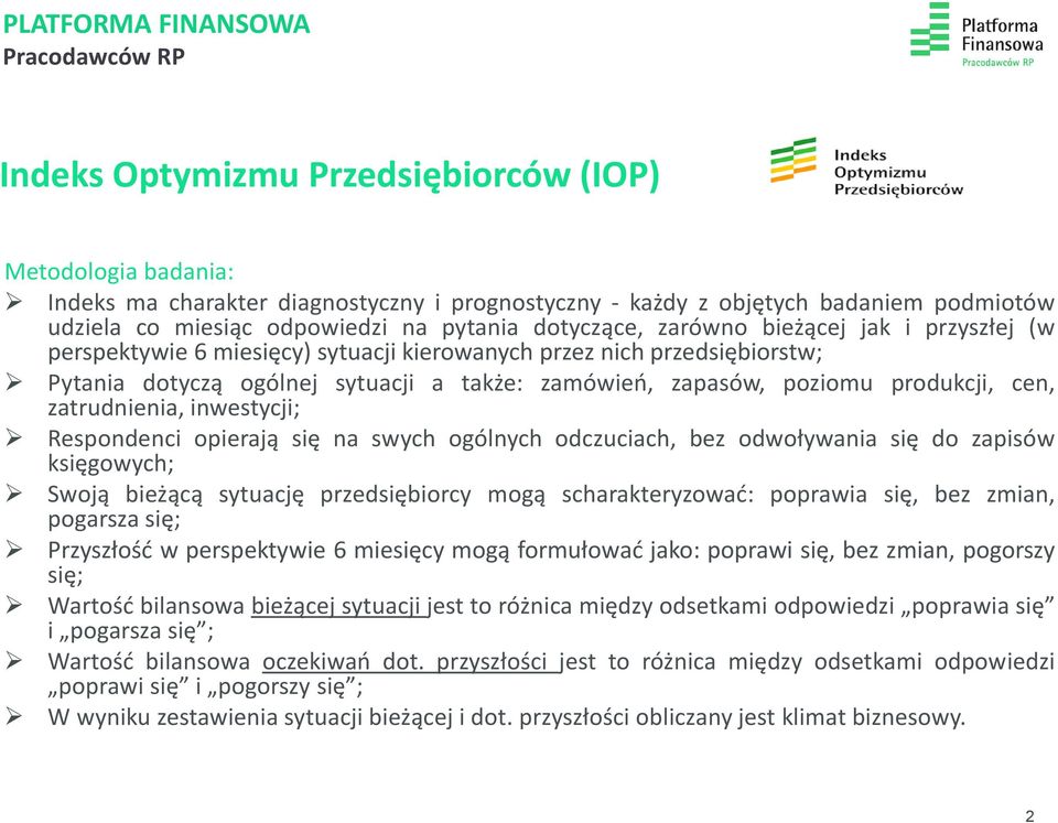 zamówień, zapasów, poziomu produkcji, cen, zatrudnienia, inwestycji; Respondenci opierają się na swych ogólnych odczuciach, bez odwoływania się do zapisów księgowych; Swoją bieżącą sytuację