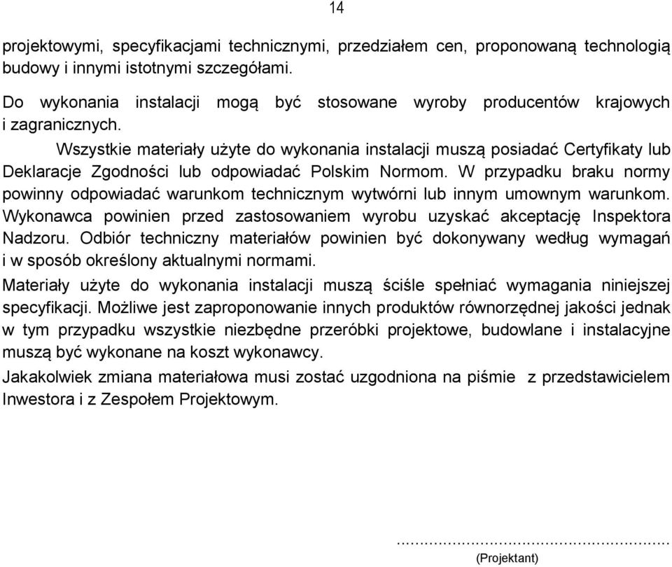 Wszystkie materiały użyte do wykonania instalacji muszą posiadać Certyfikaty lub Deklaracje Zgodności lub odpowiadać Polskim Normom.