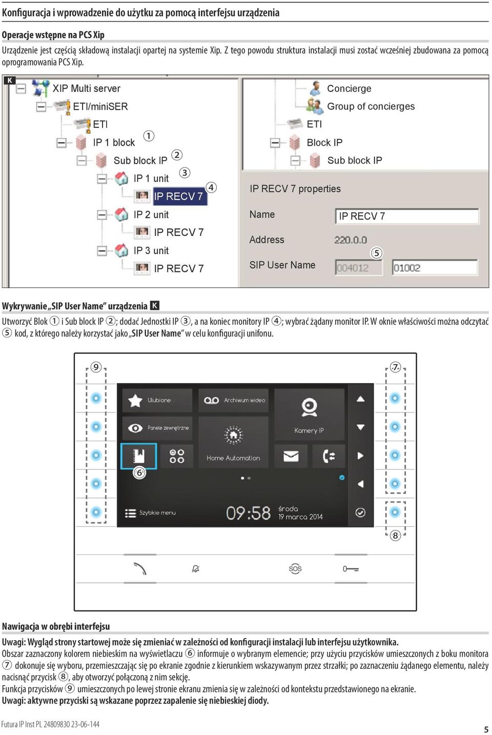 K XIP Multi server ETI/miniSER ETI 1 IP 1 block Sub block IP 2 IP 1 unit 3 4 IP RECV 7 IP 2 unit IP RECV 7 IP 3 unit IP RECV 7 Concierge Group of concierges ETI Block IP Sub block IP IP RECV 7